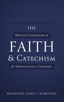 Paperback The Baptist Confession of Faith and Catechism for Dispensational Churches Book