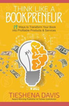Paperback Think Like a Bookpreneur: 19 Ways to Transform Your Book into Profitable Products & Services Book