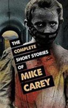 Paperback The Complete Short Stories of Mike Carey Book