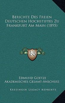 Paperback Berichte Des Freien Deutschen Hochstiftes Zu Frankfurt Am Main (1895) [German] Book