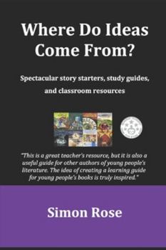 Paperback Where Do Ideas Come From?: Spectacular story starters, study guides and classroom resources Book