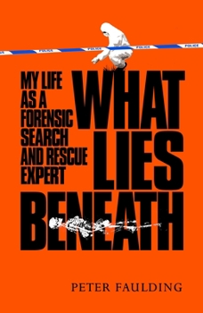 Hardcover What Lies Beneath: My Life as a Forensic Search and Rescue Expert Book