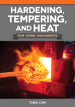 Paperback Hardening, Tempering, and Heat for Home Machinists Book