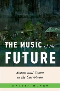 Hardcover The Music of the Future: Sound and Vision in the Caribbean Book