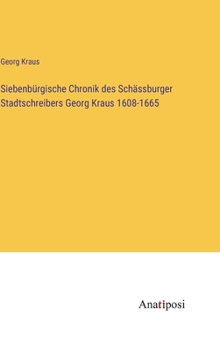 Hardcover Siebenbürgische Chronik des Schässburger Stadtschreibers Georg Kraus 1608-1665 [German] Book