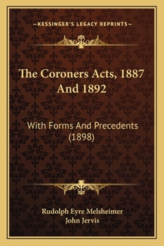 Paperback The Coroners Acts, 1887 And 1892: With Forms And Precedents (1898) Book