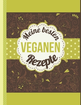 Paperback Meine besten veganen Rezepte: Das personalisierte Rezeptbuch zum Selberschreiben für 120 Lieblingsrezepte mit Inhaltsverzeichnis uvm. für Veganer - [German] Book