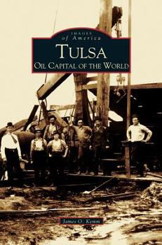 Tulsa: Oil Capital of the World (Images of America: Oklahoma) - Book  of the Images of America: Oklahoma