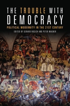 Paperback The Trouble with Democracy: Political Modernity in the 21st Century Book