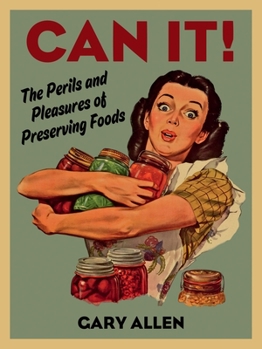 Hardcover Can It!: The Perils and Pleasures of Preserving Foods Book