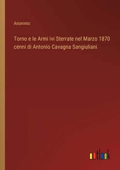 Paperback Torno e le Armi ivi Sterrate nel Marzo 1870 cenni di Antonio Cavagna Sangiuliani [Italian] Book