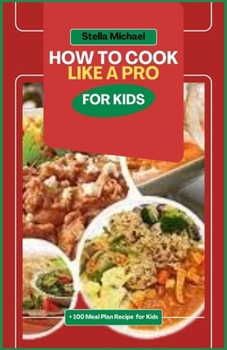 Paperback How to Cook Like A PRO for Kids: "Junior Chefs Unleashed: Mastering the Art of Cooking Like a Pro for Kids Book