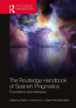 Paperback The Routledge Handbook of Spanish Pragmatics: Foundations and Interfaces Book