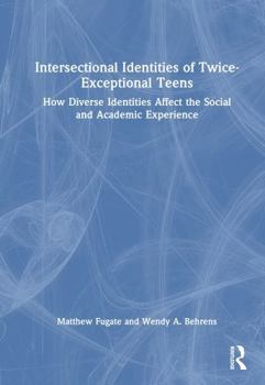 Hardcover Intersectional Identities of Twice-Exceptional Teens: How Diverse Identities Affect the Social and Academic Experience Book
