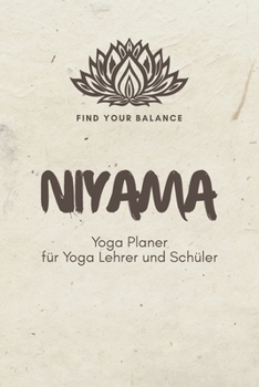 Niyama - Yoga Planer für Yoga Lehrer und Schüler: A5 Yoga Logbuch | Yoga Planer | Yoga Tagebuch | Meditationsbuch | Geschenkbuch für Yogalehrer, ... Rishi, Männer und Frauen