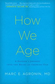 Hardcover How We Age: A Doctor's Journey Into the Heart of Growing Old Book