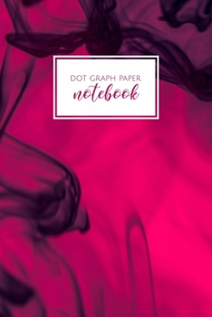 Paperback Dot Graph Paper Notebook: Deep Pink Smoke Dot Grid Notebook - Simple Journal with Dotted Paper - Fancy Cover - 6x9 in 100 pages Book