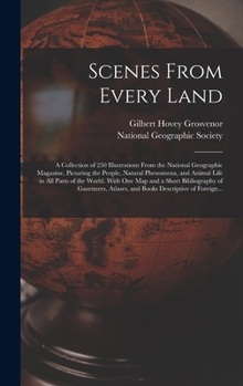 Hardcover Scenes From Every Land; a Collection of 250 Illustrations From the National Geographic Magazine, Picturing the People, Natural Phenomena, and Animal L Book