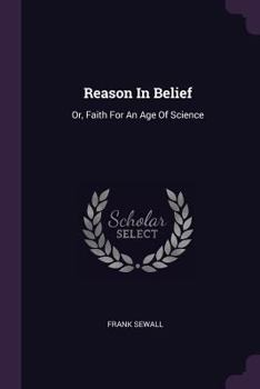 Paperback Reason In Belief: Or, Faith For An Age Of Science Book