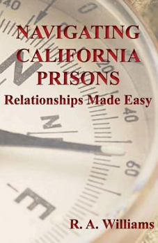 Paperback Navigating California Prisons: Relationships Made Easy Book