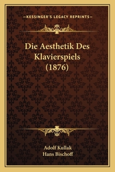 Paperback Die Aesthetik Des Klavierspiels (1876) [German] Book
