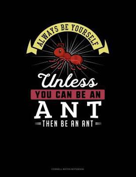 Paperback Always Be Yourself Unless You Can Be an Ant Then Be an Ant: Cornell Notes Notebook Book
