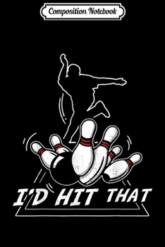 Composition Notebook: Vintage Bowling Gift Design Dad Joke - I'd Hit That Journal/Notebook Blank Lined Ruled 6x9 100 Pages