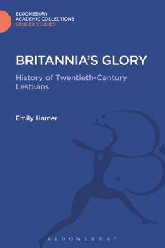 Hardcover Britannia's Glory: A History of Twentieth Century Lesbians Book