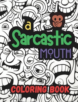 Paperback A Sarcastic Mouthcololing Book: Expressively Ironic Adult Coloring Book for Creative Minds Book