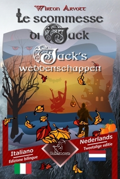 Le scommesse di Jack (Racconto celtico) - Jack's weddenschappen (Een Keltische sage): Bilingue con testo a fronte - Tweetalig met parallelle tekst: Italiano - Olandese / Italiaans - Nederlands