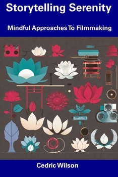 Paperback Storytelling Serenity: Mindful Approaches To Filmmaking Book