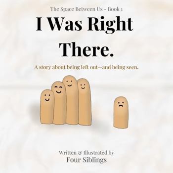 Paperback I Was Right There: A story about being left out—and being seen (The Space Between Us) Book