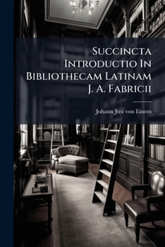 Paperback Succincta Introductio In Bibliothecam Latinam J. A. Fabricii Book