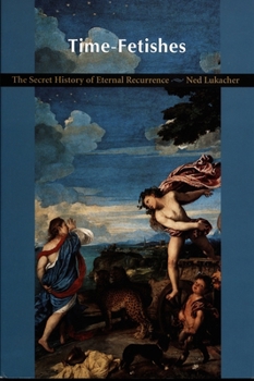 Paperback Time-Fetishes: The Secret History of Eternal Recurrence Book