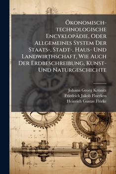 Ökonomisch-technologische Encyklopädie, Oder Allgemeines System Der Staats-, Stadt-, Haus- Und Landwirthschaft, Wie Auch Der Erdbeschreibung, Kunst- ... Bis Lotterbube : Nebst 3 1/8 Bogen Kupfer...