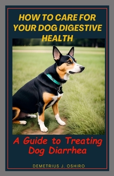 Paperback How to Care for your Dog Digestive Health: A Guide to Treating Dog Diarrhea Book