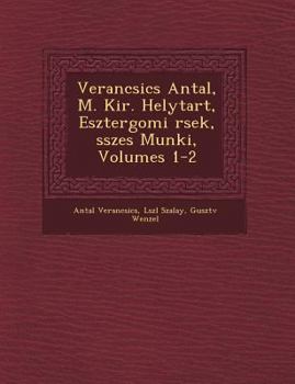 Paperback Verancsics Antal, M. Kir. Helytart&#65533;, Esztergomi &#65533;rsek, &#65533;sszes Munk&#65533;i, Volumes 1-2 [Hungarian] Book