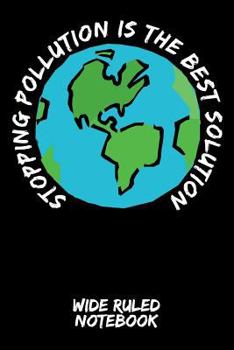 Paperback Stopping Pollution Is the Best Solution: Wide Ruled Notebook for School - Black Book