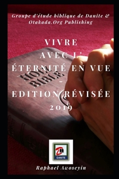 Vivre avec l' éternité en vue: Edition révisée 2019 (French Edition)
