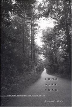Hardcover Long Dark Road: Bill King and Murder in Jasper, Texas Book