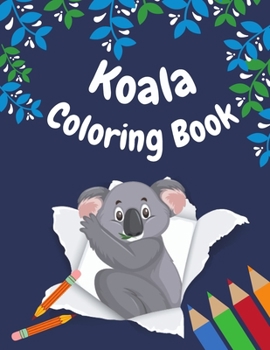 Paperback Koala Coloring Book: koala Coloring Pages for kids ages 4-8, Fun Coloring Gifts Book for koala Lovers, Relaxing koala Designs Book