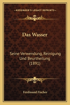 Paperback Das Wasser: Seine Verwendung, Reinigung Und Beurtheilung (1891) [German] Book