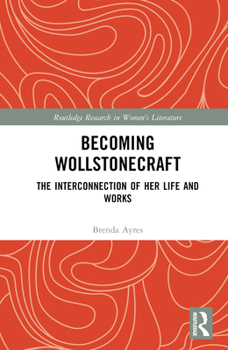 Hardcover Becoming Wollstonecraft: The Interconnection of Her Life and Works Book