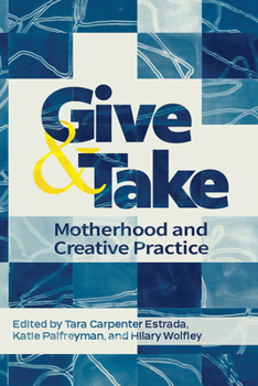 Paperback Give and Take:: Motherhood and Creative Practice Book