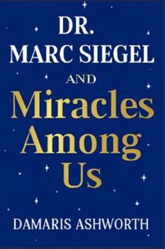 Paperback Dr. Marc Siegel and Miracles Among Us: Exploring the Intersection of Medicine, Faith, and the Supernatural. Book