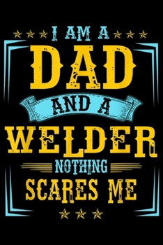 Paperback I'm A Dad and a welder nothing scares me: Mens Mens I Am A Dad And A Welder Nothing Scares Me Journal/Notebook Blank Lined Ruled 6x9 100 Pages Book