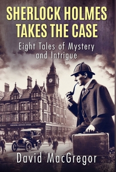 Hardcover Sherlock Holmes Takes The Case: Eight Tales of Mystery and Intrigue Book