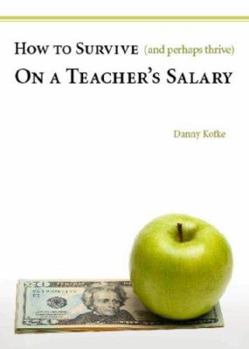 Paperback How to Survive (and Perhaps Thrive) on a Teacher's Salary Book