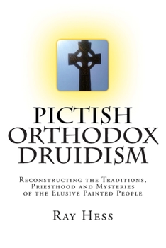 Paperback Pictish Orthodox Druidism: Reconstructing the Traditions, Priesthood and Mysteries of the Elusive Painted People Book