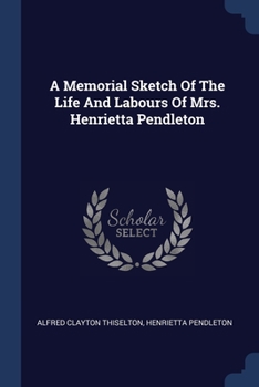 Paperback A Memorial Sketch Of The Life And Labours Of Mrs. Henrietta Pendleton Book